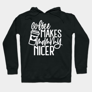 Coffee Make Mommy Nicer Hoodie